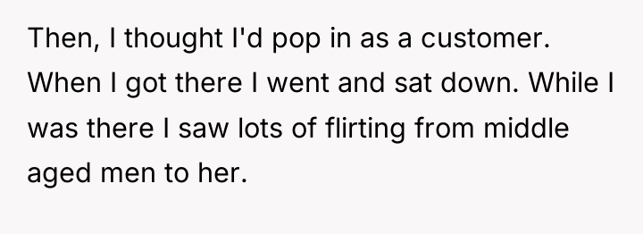Then, I thought I'd pop in as a customer. When...