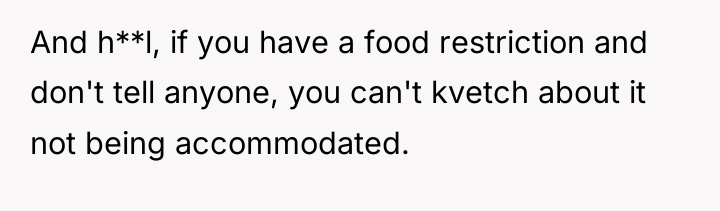 And h**l, if you have a food restriction and don't...