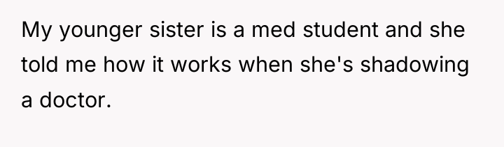 My younger sister is a med student and she told...