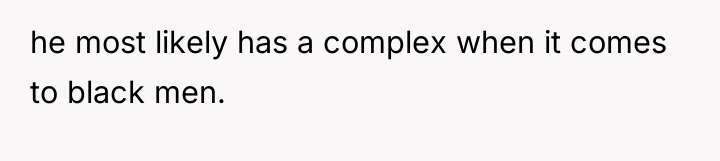 he most likely has a complex when it comes to...