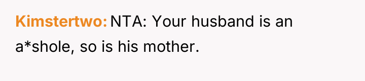 Kimstertwo NTA: Your husband is an a*shole, so is his...
