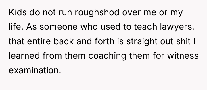 Kids do not run roughshod over me or my life....