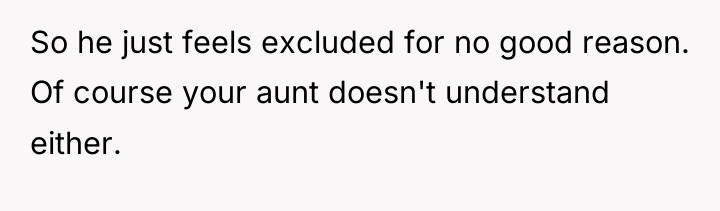 So he just feels excluded for no good reason. Of...