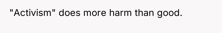 "Activism" does more harm than good.