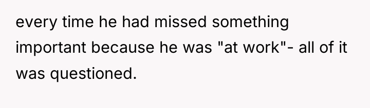 every time he had missed something important because he was...