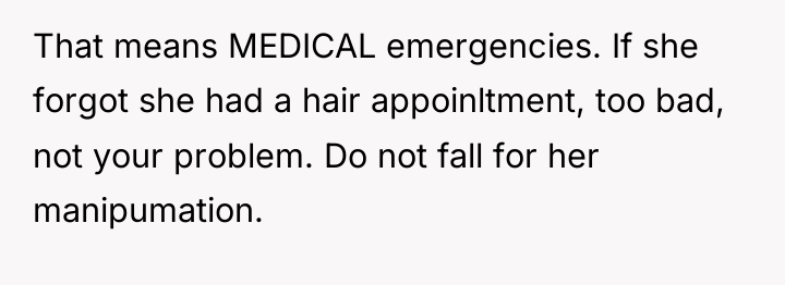 That means MEDICAL emergencies. If she forgot she had a...