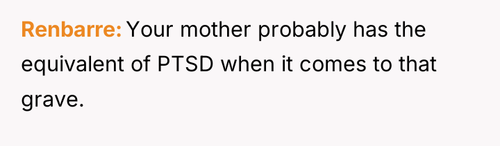 Renbarre Your mother probably has the equivalent of PTSD when...