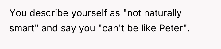 You describe yourself as "not naturally smart" and say you...