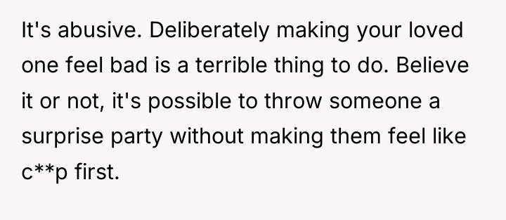 It's abusive. Deliberately making your loved one feel bad is...