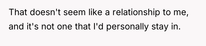 That doesn't seem like a relationship to me, and it's...