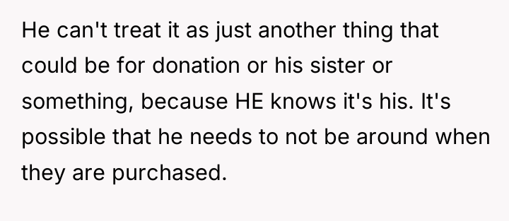 He can't treat it as just another thing that could...