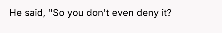 He said, "So you don't even deny it?
