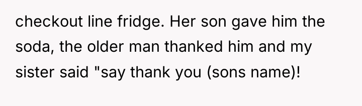 checkout line fridge. Her son gave him the soda, the...