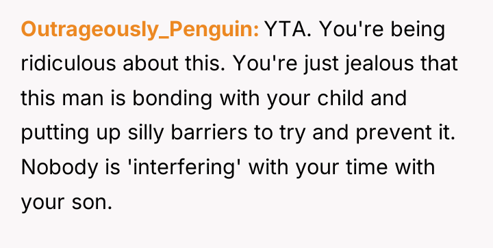 Outrageously_Penguin YTA. You're being ridiculous about this. You're just jealous...
