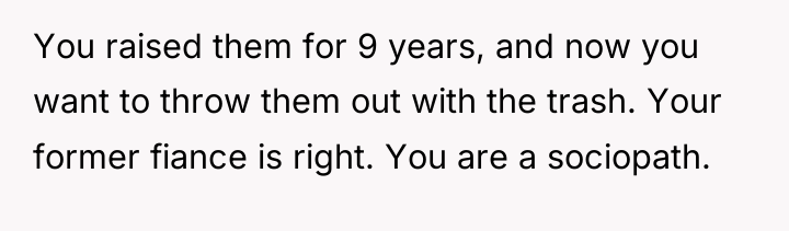 You raised them for 9 years, and now you want...