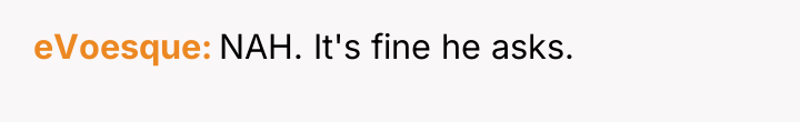 eVoesque NAH. It's fine he asks.