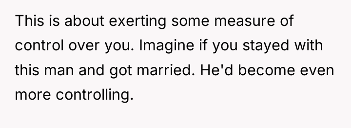 This is about exerting some measure of control over you....