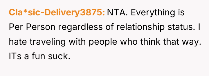 Cla*sic-Delivery3875 NTA. Everything is Per Person regardless of relationship status....