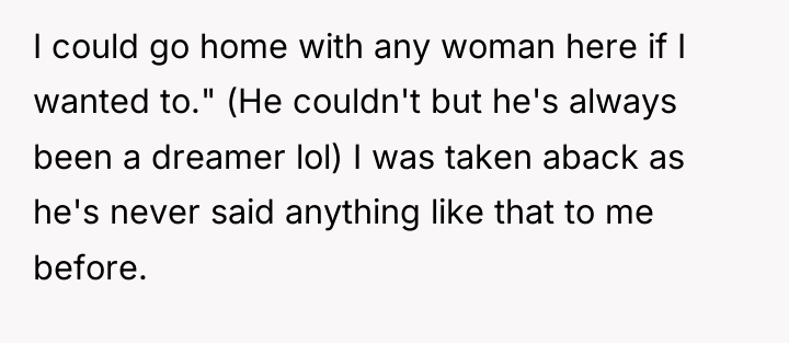 I could go home with any woman here if I...