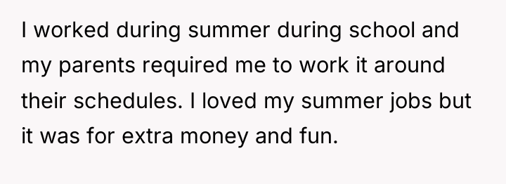 I worked during summer during school and my parents required...