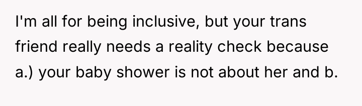 I'm all for being inclusive, but your trans friend really...