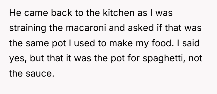 He came back to the kitchen as I was straining...