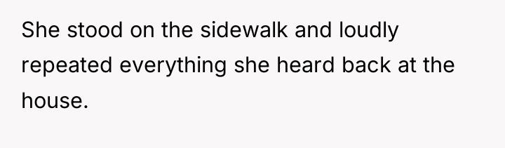 She stood on the sidewalk and loudly repeated everything she...