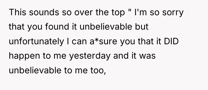 This sounds so over the top " I'm so sorry...
