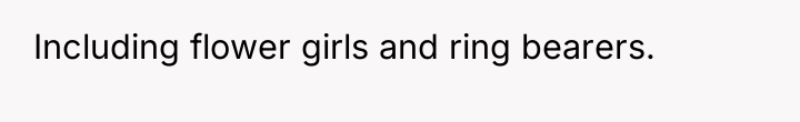 Including flower girls and ring bearers.