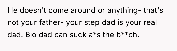 He doesn't come around or anything- that's not your father-...
