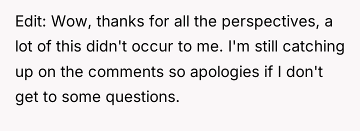 Edit: Wow, thanks for all the perspectives, a lot of...