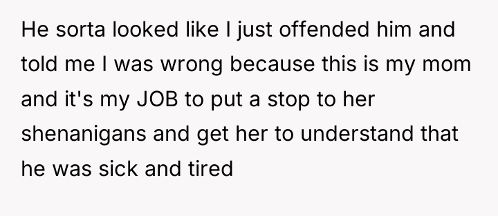 He sorta looked like I just offended him and told...