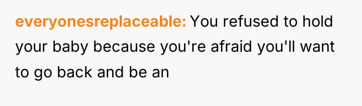 everyonesreplaceable You refused to hold your baby because you're afraid...