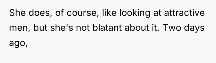 She does, of course, like looking at attractive men, but...