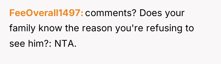 FeeOverall1497 comments? Does your family know the reason you're refusing...