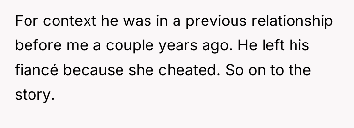 For context he was in a previous relationship before me...