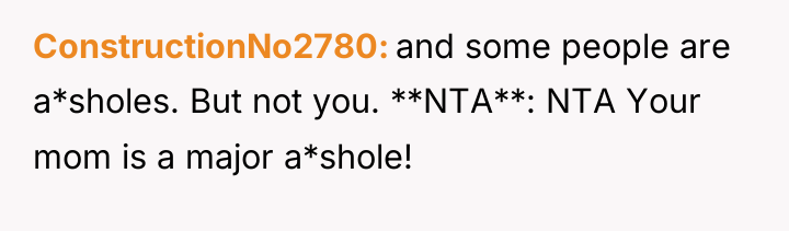 ConstructionNo2780 and some people are a*sholes. But not you. **NTA**:...