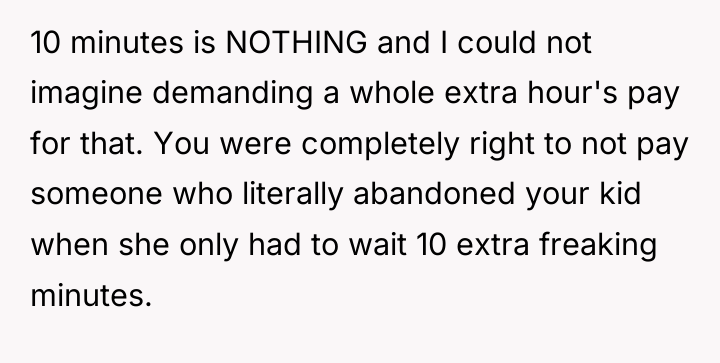10 minutes is NOTHING and I could not imagine demanding...