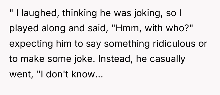 " I laughed, thinking he was joking, so I played...