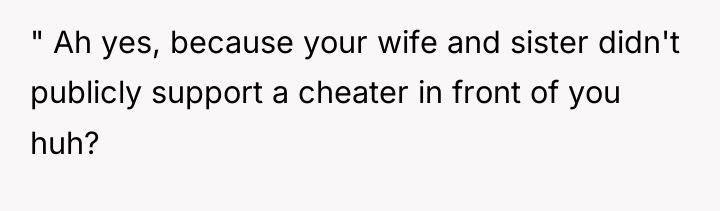 " Ah yes, because your wife and sister didn't publicly...