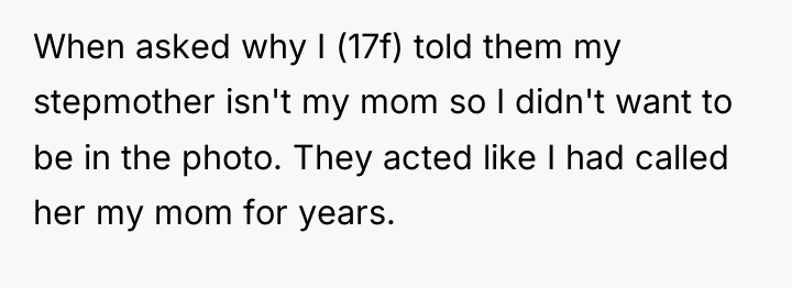 When asked why I (17f) told them my stepmother isn't...