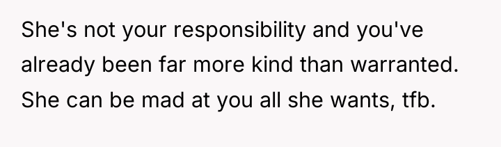 She's not your responsibility and you've already been far more...
