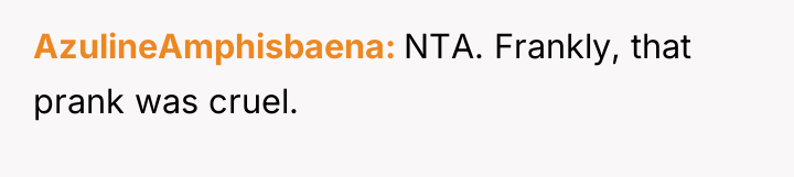 AzulineAmphisbaena NTA. Frankly, that prank was cruel.