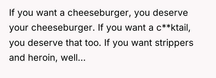 If you want a cheeseburger, you deserve your cheeseburger. If...