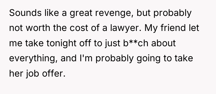 Sounds like a great revenge, but probably not worth the...