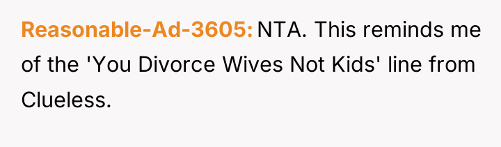 Reasonable-Ad-3605 NTA. This reminds me of the 'You Divorce Wives...