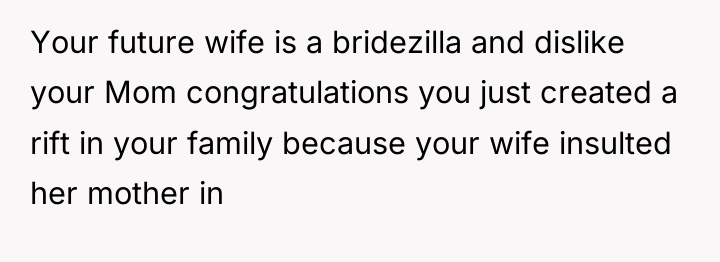 Your future wife is a bridezilla and dislike your Mom...