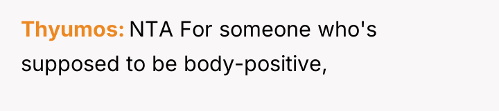 Thyumos NTA For someone who's supposed to be body-positive,