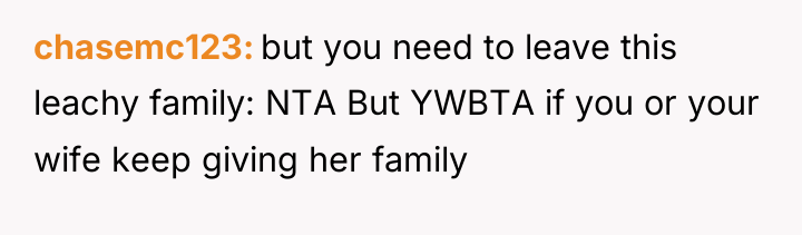 chasemc123 but you need to leave this leachy family: NTA...