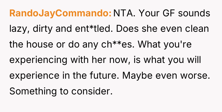 RandoJayCommando NTA. Your GF sounds lazy, dirty and ent*tled. Does...